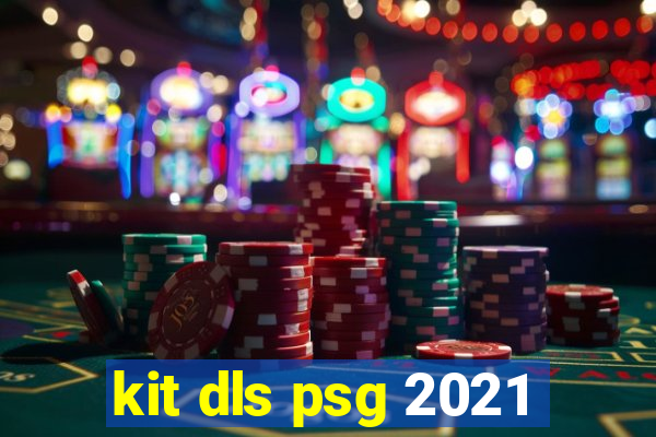 kit dls psg 2021